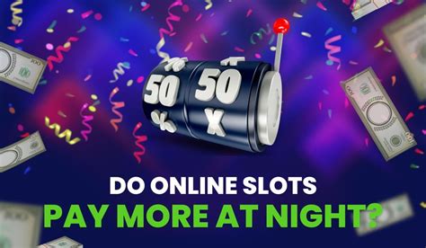 Do Slots Pay More At Night: The Best Time to Play Slots.